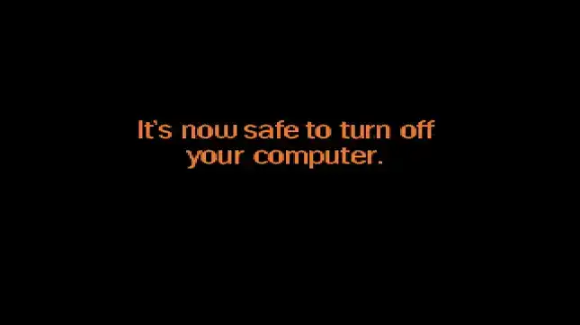 A message from windows: It's now safe to turn off your computer.